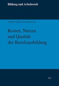 Kosten, Nutzen und Qualität der Berufsausbildung (Bildung und Arbeitswelt Bd.29) （2014. 288 S. 22 cm）