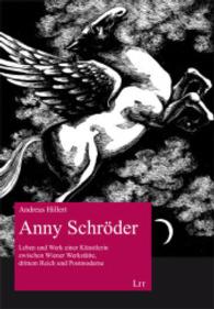 Anny Schröder : Leben und Werk einer Künstlerin zwischen Wiener Werkstätte, drittem Reich und Postmoderne (Kunstgeschichte Bd.99) （2014. 448 S. 21 cm）