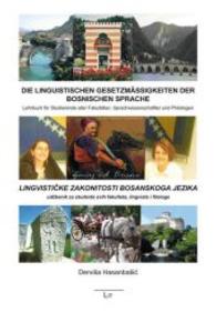 Die linguistischen Gesetzmäßigkeiten der bosnischen Sprache : Lehrbuch für Studierende aller Fakultäten, Sprachwissenschaftler und Philologen (Lehr- und Studienbücher Sprache Bd.1) （2014. 304 S. 23,5 cm）