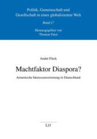 Machtfaktor Diaspora? : Armenische Interessenvertretung in Deutschland (Politik, Gemeinschaft und Gesellschaft in einer globalisierten Welt .17) （2014. 384 S. 21 cm）