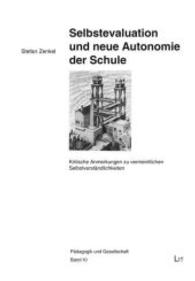 Selbstevaluation und neue Autonomie der Schule : Kritische Anmerkungen zu vermeintlichen Selbstverst&auml;ndlichkeiten. Diss. (P&auml;dagogik und Gesellschaft Bd.10) （2015. 360 S. 21 cm）
