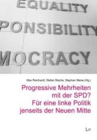 Progressive Mehrheiten mit der SPD? Für eine linke Politik jenseits der Neuen Mitte (Soziale Milieus im gesellschaftlichen Strukturwandel Bd.7) （2014. 464 S. 22.0 cm）