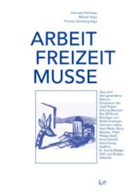Arbeit - Freizeit - Muße : Über eine labil gewordene Balance. Symposium der Josef Pieper Stiftung, Münster Mai 2014 (Dokumentationen der Josef Pieper Stiftung Bd.8) （2015. 232 S. 23 cm）