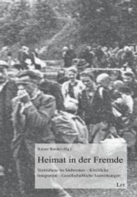 Heimat in der Fremde : Vertriebene im Südwesten - Kirchliche Integration - Gesellschaftliche Auswirkungen (Ausstellungskataloge .5) （2015. 152 S. 23.0 cm）
