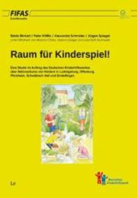Raum für Kinderspiel! : Eine Studie im Auftrag des Deutschen Kinderhilfswerkes über Aktionsräume von Kindern in Ludwigsburg, Offenburg, Pforzheim, Schwäbisch Hall und Sindelfingen (FIFAS-Schriftenreihe Bd.12) （2015. 262 S. 29.7 cm）