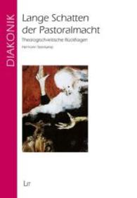 Lange Schatten der Pastoralmacht : Theologisch-kritische R&uuml;ckfragen (Diakonik .13) （2015. 160 S. 23.5 cm）