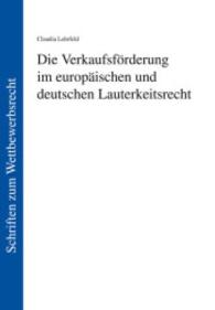 Die Verkaufsförderung im europäischen und deutschen Lauterkeitsrecht (Schriften zum Wettbewerbsrecht Bd.5) （2015. 336 S. 21.0 cm）