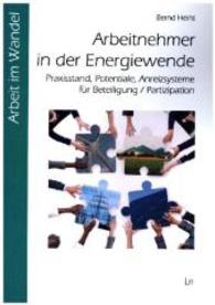Arbeitnehmer in der Energiewende : Praxisstand, Potentiale, Anreizsysteme für Beteiligung / Partizipation (Arbeit im Wandel Bd.1) （2016. 120 S. 21.0 cm）
