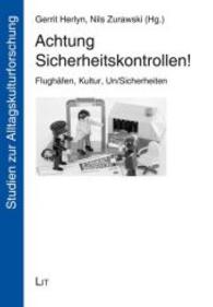 Achtung Sicherheitskontrollen! : Flughäfen, Kultur, Un/Sicherheiten (Studien zur Alltagskulturforschung .11) （2015. 218 S. 21.0 cm）