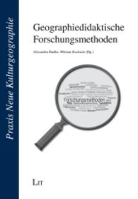 Geographiedidaktische Forschungsmethoden (Praxis Neue Kulturgeographie Bd.10) （2016. 488 S. 21 cm）