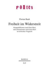 Freiheit im Widerstreit : Kompatibilismus nach Peter Bieri und Libertarismus nach Geert Keil im kritischen Vergleich (Pontes Bd.61) （2015. 104 S. 21 cm）
