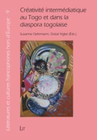 Créativité intermédiatique au Togo et dans la diaspora togolaise (Frankophone Literaturen und Kulturen außerhalb Europas Bd.9) （2015. 312 S. 21 cm）
