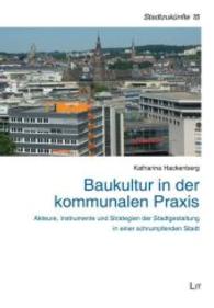 Baukultur in der kommunalen Praxis : Akteure, Instrumente und Strategien der Stadtgestaltung in einer schrumpfenden Stadt (Schriften des Arbeitskreises Stadtzukünfte der Deutschen Gesellschaft für Geographie Bd.15) （2015. 312 S. 23.5 cm）