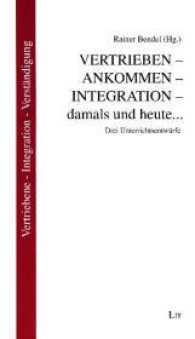 Vertrieben - Ankommen - Integration - damals und heute... : Drei Unterrichtsentwürfe (Vertriebene - Integration - Verständigung. Themen & Impulse .3) （2017. 102 S. 21.0 cm）