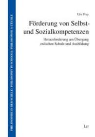 F&ouml;rderung von Selbst- und Sozialkompetenzen : Herausforderung am &Uuml;bergang zwischen Schule und Ausbildung (Philosophie in der Schule 22) （2015. 264 S. 21 cm）