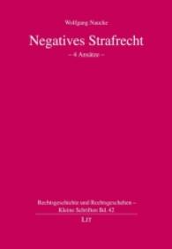 Negatives Strafrecht : - 4 Ansätze - (Rechtsgeschichte und Rechtsgeschehen - Kleine Schriften Bd.42) （2015. 144 S. 21.0 cm）