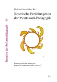 Kosmische Erzählungen in der Montessori-Pädagogik : Herausgegeben im Auftrag der Deutschen Montessori-Gesellschaft e.V. (Impulse der Reformpädagogik 14) （3., überarb. u. ergänzte Auflage. 2015. 320 S. 23.5 cm）