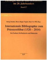 Internationale Bibliographie zum Priesterzölibat (1520 - 2014) : Ein Findbuch für Recherche und Diskussion (Beiträge zu Theologie, Kirche und Gesellschaft im 20. Jahrhundert .27) （2016. 302 S. 23,5 cm）