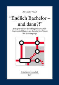 "Endlich Bachelor - und dann?!" : Bologna und die Erziehungswissenschaft. Empirische Bilanzen am Beispiel des Trierer BA-Studiengangs (Erziehungswissenschaft .73) （2016. 408 S. 21.0 cm）