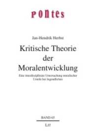 Kritische Theorie der Moralentwicklung : Eine interdisziplinäre Untersuchung moralischer Urteile bei Jugendlichen (Pontes Bd.65) （2016. 144 S. 21 cm）