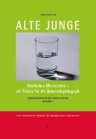 Alte Junge : Weibliches Älterwerden - ein Thema für die Gemeindepädagogik (SI Konkret Bd.7) （2016. 80 S. 24.0 cm）