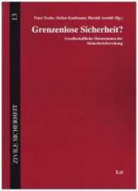 Grenzenlose Sicherheit? : Gesellschaftliche Dimensionen der Sicherheitsforschung (Zivile Sicherheit. Schriften zum Fachdialog Sicherheitsforschung 13) （2016. 358 S. 22.0 cm）