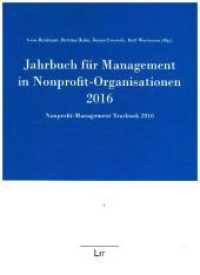 Jahrbuch für Management in Nonprofit-Organisationen 2016 : Nonprofit Management Yearbook 2016 (Jahrbuch für Management in Nonprofit-Organisationen. Nonprofit Management Yearbook .5) （2016. 248 S. 22.0 cm）