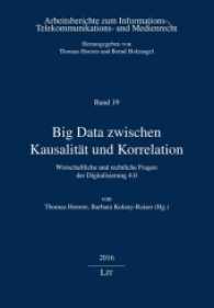 Big Data zwischen Kausalität und Korrelation : Wirtschaftliche und rechtliche Fragen der Digitalisierung 4.0 (Arbeitsberichte zum Informations-, Telekommunikations- und Medienrecht 19) （2016. 143 S. 21 cm）