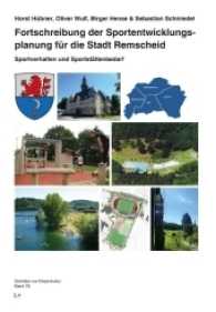 Fortschreibung der Sportentwicklungsplanung für die Stadt Remscheid : Sportverhalten - Sportstättenatlas - Sportstättenbedarf (Schriften zur Körperkultur Bd.78) （2016. 200 S. 29.7 cm）