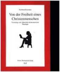 Von der Freiheit eines Christenmenschen : Grundzüge und Aktualität reformatorischer Theologie (Kieler Theologische Reihe .15) （2017. 168 S. 21.0 cm）