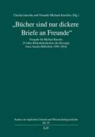 "Bücher sind nur dickere Briefe an Freunde" : Festgabe für Michael Knoche. 25 Jahre Bibliotheksdirektor der Herzogin Anna Amalia Bibliothek (1991-2016) (Studien zur englischen Literatur und Wissenschaftsgeschichte .29) （2016. 266 S. 21.0 cm）
