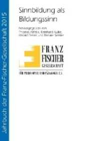 Sinnbildung als Bildungssinn (Jahrbuch der Franz-Fischer-Gesellschaft für Philosophie und Pädagogik e.V. .20) （2017. 220 S. 22.0 cm）