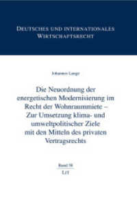 Die Neuordnung der energetischen Modernisierung im Recht der Wohnraummiete - Zur Umsetzung klima- und umweltpolitischer (Deutsches und internationales Wirtschaftsrecht 58) （2018. 344 S. 21,0 cm）