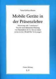 Mobile Geräte in der Präsenzlehre : Ablenkung oder Lernchance? Von der unstrukturierten Nutzung von Smartphone & Co. hin zu einem orchestrierten Modell für Vorlesungen (Forum Bildung .5) （2017. 352 S. 21 cm）