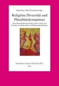 Religiöse Diversität und Pluralitätskompetenz : Eine Herausforderung für das Lernen, Lehren und Forschen an Hochschulen und Bildungseinrichtungen (Interreligiöses Lernen an Hochschulen .5) （2017. 274 S. 23.5 cm）