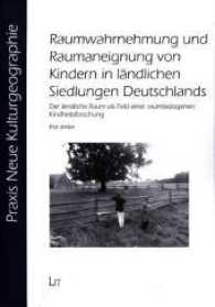 Raumwahrnehmung und Raumaneignung von Kindern in ländlichen Siedlungen Deutschlands : Der ländliche Raum als Feld einer raumbezogenen Kindheitsforschung (Praxis Neue Kulturgeographie .12) （2017. 426 S. 21.0 cm）