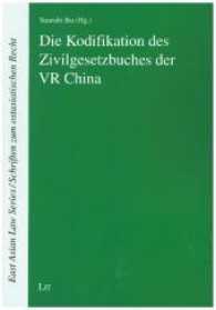 Die Kodifikation des Zivilgesetzbuches der VR China (East Asian Law Series .7) （2017. 112 S. 21.0 cm）