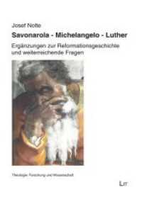 Savonarola. Michelangelo. Luther : Ergänzungen zur Reformationsgeschichte und weiterreichende Fragen (Theologie: Forschung und Wissenschaft 61) （2019. 240 S. 23,5 cm）
