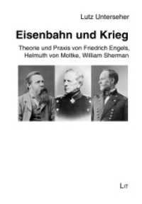 Eisenbahn und Krieg : Theorie und Praxis von Friedrich Engels, Helmuth von Moltke, William Sherman (Geschichte .144) （2017. 112 S. 21.0 cm）