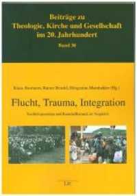 Flucht, Trauma, Integration : Nachkriegseuropa und Ruanda/Burundi im Vergleich (Beiträge zu Theologie, Kirche und Gesellschaft im 20. Jahrhundert .30) （2019. 280 S. 23,5 cm）