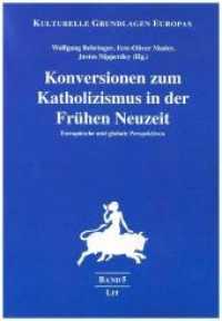 Konversionen zum Katholizismus in der Frühen Neuzeit : Europäische und globale Perspektiven (Kulturelle Grundlagen Europas .5) （2019. 304 S. 23.5 cm）