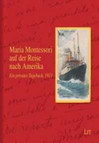 Maria Montessori auf der Reise nach Amerika : Ein privates Tagebuch von 1913. Übersetzung aus dem Italienischen (Maria Montessori .1) （2019. 80 S. 14,7 cm）
