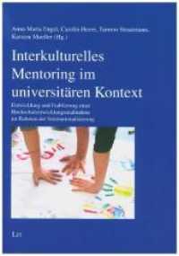 Interkulturelles Mentoring im universitären Kontext : Entwicklung und Etablierung einer Hochschulentwicklungsmaßnahme im Rahmen der Internationalisierung (Psychologie 60) （2019. 96 S. 21,0 cm）