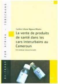 La vente de produits de santé dans les cars interurbains au Cameroun : Une analyse interactionnelle (Beiträge zur Afrikaforschung .92) （2018. 304 S. 23,0 cm）