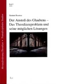 Der Anstoß des Glaubens - Das Theodizeeproblem und seine möglichen Lösungen (Herausforderung Theodizee. Transdisziplinäre Studien 5) （2020. 200 S. 23,5 cm）