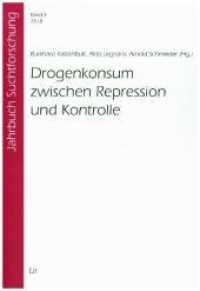 Drogenkonsum zwischen Repression und Kontrolle (Jahrbuch Suchtforschung .9) （2018. 208 S. 23,5 cm）