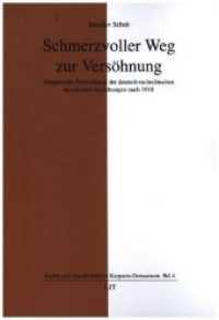 Schmerzvoller Weg zur Versöhnung : Etappen der Entwicklung der deutsch-tschechischen kirchlichen Beziehungen nach 1918 (Kirche und Gesellschaft im Karpaten-Donauraum .4) （2020. 224 S. 23,5 cm）