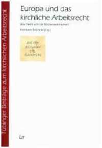 Europa und das kirchliche Arbeitsrecht : Was bleibt von der Kirchenautonomie? (Tübinger Beiträge zum kirchlichen Arbeitsrecht .8) （2019. 184 S. 23,5 cm）