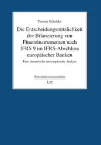 Die Entscheidungsnützlichkeit der Bilanzierung von Finanzinstrumenten nach IFRS 9 im IFRS-Abschluss europäischer Banken : Eine theoretische und empirische Analyse (Wirtschaftswissenschaften .37) （2019. 352 S. 21,0 cm）