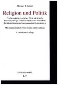 Religion und Politik : Fundamentaltheologischer Blick auf aktuelle deutschsprachige Theoriekontexte unter besonderer Berücksichtigung der Luhmannschen Systemtheorie. Mit einem aktuellen Vorwort und einem Anhang (Politikwissenschaft 11) （3. Aufl. 2023. 544 S. 21 cm）